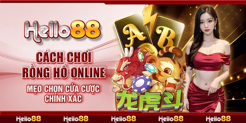 Cách chơi Rồng Hổ online - Mẹo chọn cửa cược chính xác
