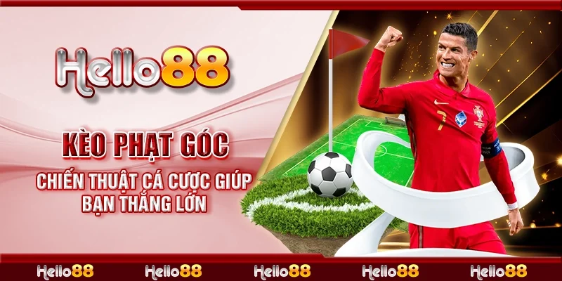 Kèo phạt góc - Chiến thuật cá cược giúp bạn thắng lớn