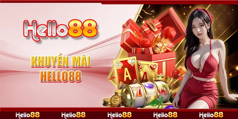 Khuyến Mãi Hello88 - Bùng Nổ Khuyến Mãi Siêu Khủng