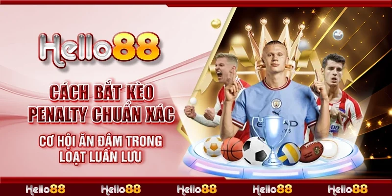 Cách bắt kèo penalty chuẩn xác – Cơ hội ăn đậm trong loạt luân lưu