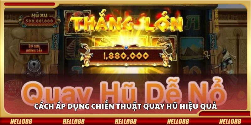 Cách áp dụng chiến thuật quay hũ hiệu quả