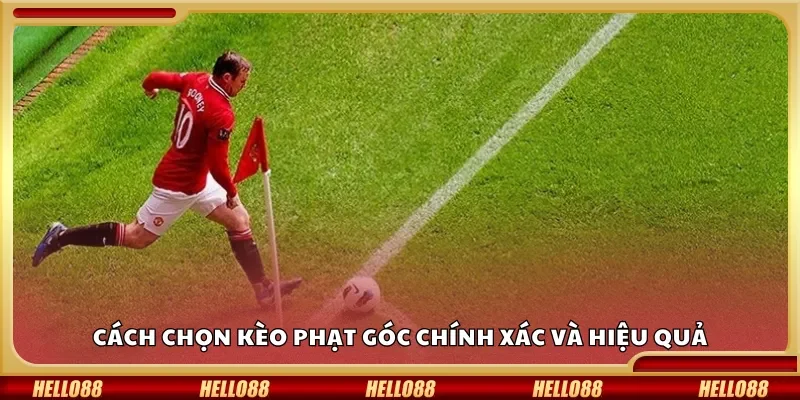 Cách chọn kèo phạt góc chính xác và hiệu quả