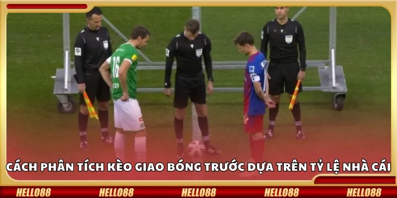Cách phân tích kèo giao bóng trước dựa trên tỷ lệ nhà cái