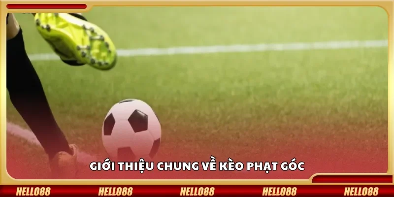 Giới thiệu chung về kèo phạt góc