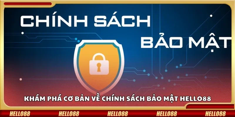 Khám phá cơ bản về chính sách bảo mật Hello88