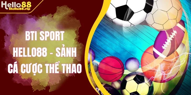 Đánh giá khi chơi BTI Sport Hello88