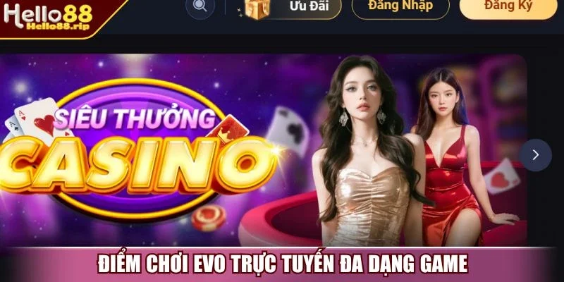 Điểm chơi EVO trực tuyến đa dạng game