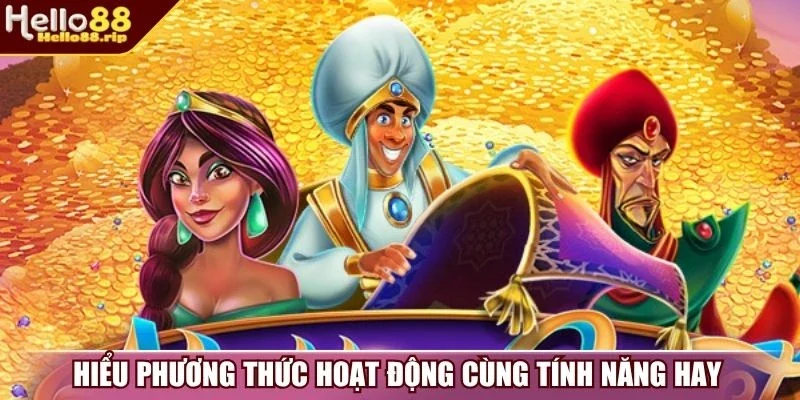Hiểu phương thức hoạt động cùng tính năng hay