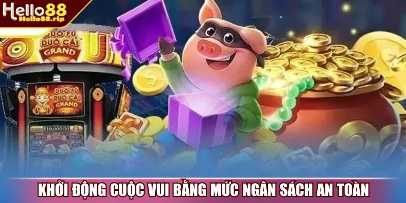 Khởi động cuộc vui bằng mức ngân sách an toàn