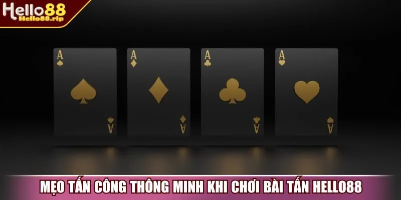 Mẹo tấn công thông minh khi chơi bài tấn Hello88