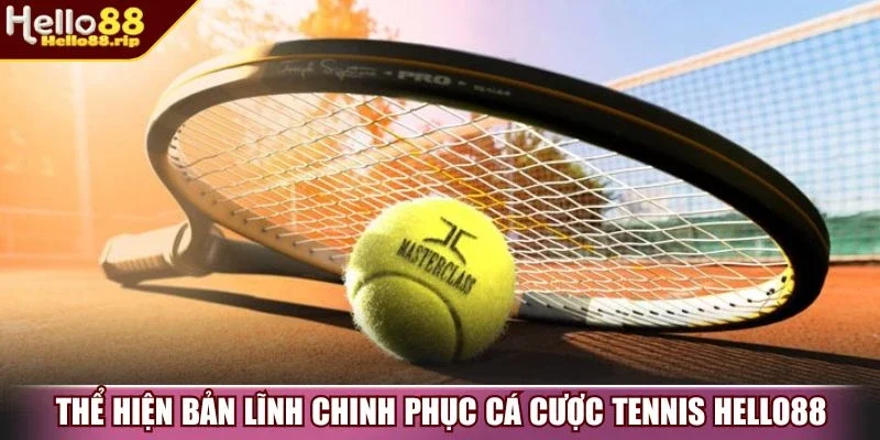 Thể hiện bản lĩnh chinh phục cá cược tennis Hello88